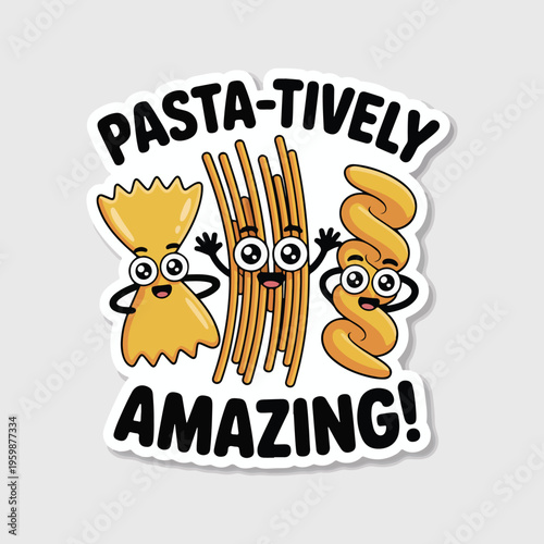 Kawaii pasta pun sticker with cute cartoon characters, pasta-tively amazing quote vector, funny spaghetti and farfalle food illustration