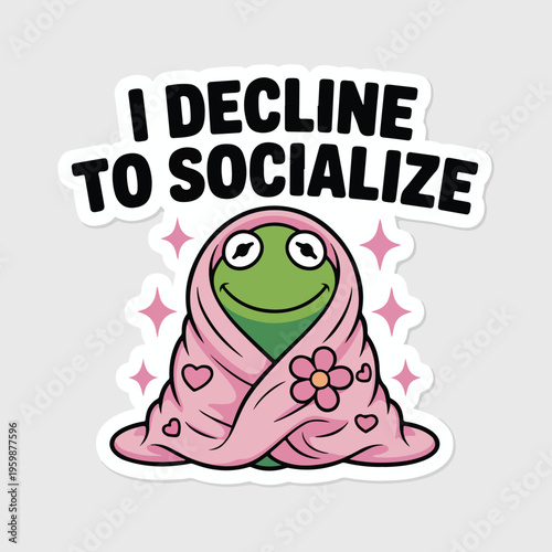 Funny introverted frog sticker with I Decline to Socialize text, cute green character wrapped in pink blanket, cozy antisocial humor vector