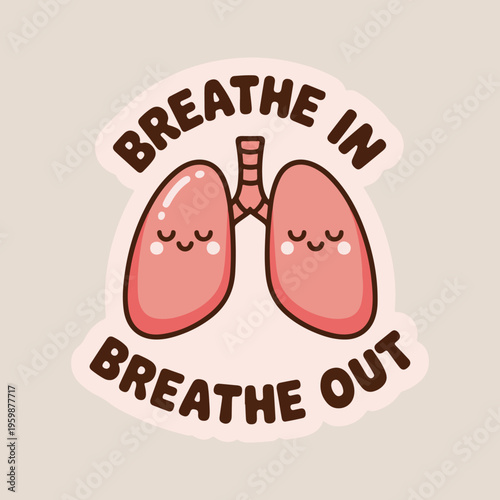 Cute lungs sticker with Breathe In Breathe Out text, cartoon respiratory system illustration, mental health and mindfulness vector graphic