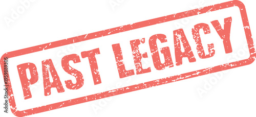 A textured red rubber stamp impression stating Past Legacy signifying enduring historical inheritance