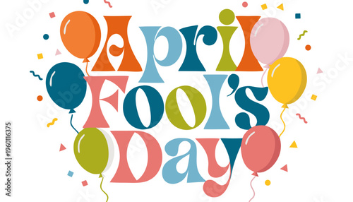 April Fool's Day colorful balloons and confetti celebration