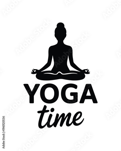 Silhouette of person meditating in lotus pose yoga time text in yoga t shirt black and white