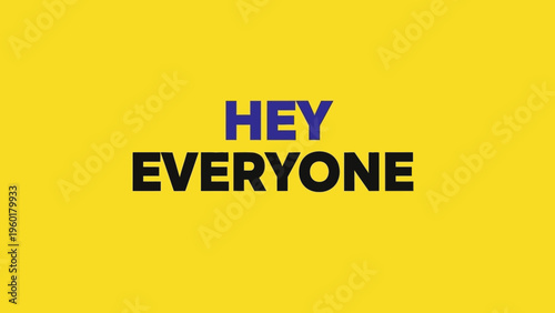 Bold HEY EVERYONE text on a vibrant yellow background.