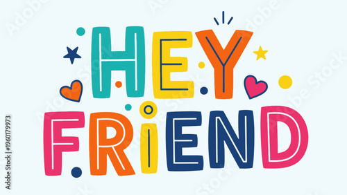 Colorful Hey Friend Hand-Drawn Lettering Design.