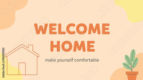 Welcome Home make yourself comfortable with a house and plant.