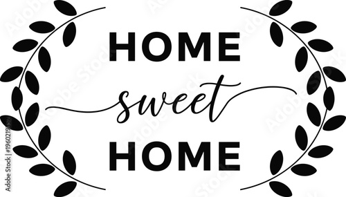 Home sweet home decorative wall quote, farmhouse style typography with floral wreath, cozy minimalist black and white vector illustration