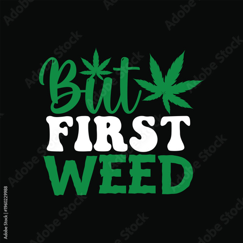 But first weed 1