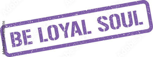 Bild auf Leinwand A grunge effect rectangular stamp graphic featuring the inspiring words Be Loyal