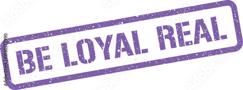 Photography A rectangular graphic stamp showing the imperative message Be Loyal Real with a
