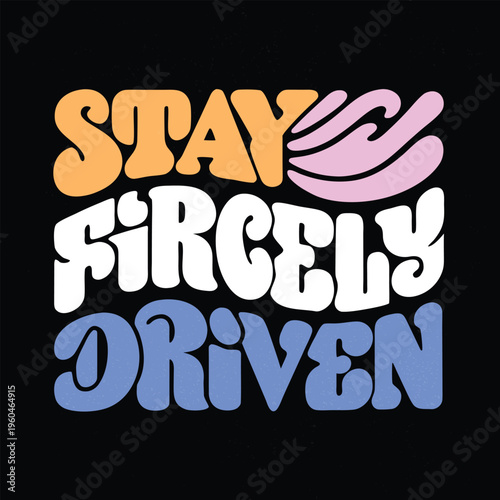Vibrant motivational quote Stay Fiercely Driven on dark background