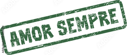 Amor Sempre green rubber stamp effect signifying lasting love and eternal devotion