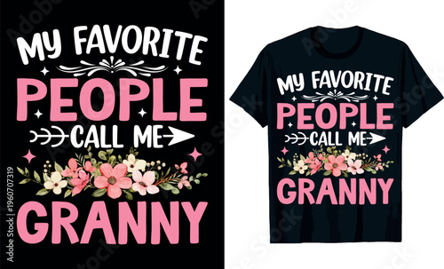  my favorite people call me granny t-shirt design.