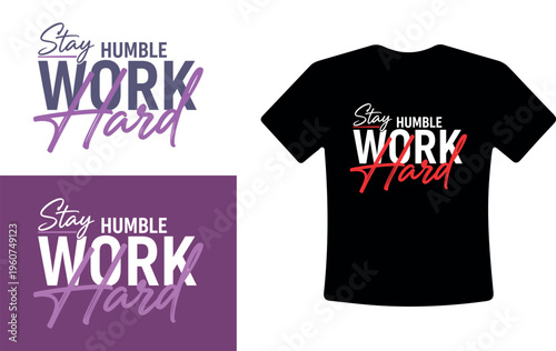 Stay Humble Work Hard T-Shirt Design Vector Typography