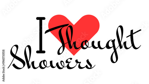 I love Thought Showers creative slogan. Hand drawn letters with red heart. Vector illustration, lettering in modern design