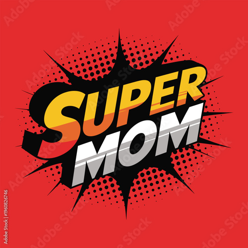 A vibrant super mom comic book style text in red with black splash effect.