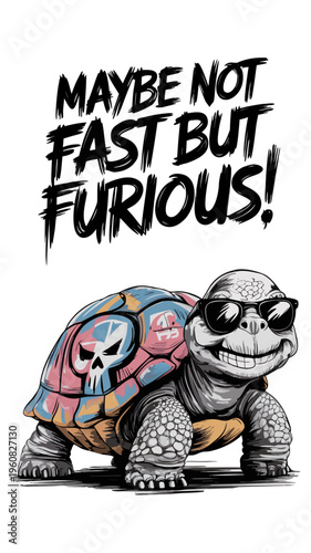 Cool Cartoon Turtle wearing Sunglasses with "Maybe Not Fast But Furious" Text, Edgy Street Art Style Vector