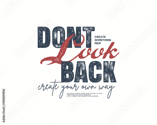 Dont Look Back Create Your Own Way Motivational Typography.