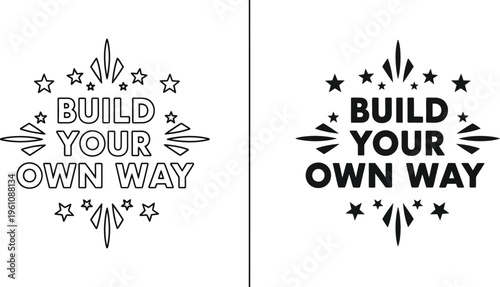 Build your own way motivational phrase with stars bursts
