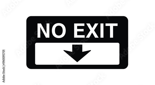 Black and white sign displaying no exit with a downward arrow