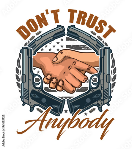Symbolic illustration depicting a handshake between two hands surrounded by guns and American flag elements with text stating dont trust anybody Best Selling T-shirt Design