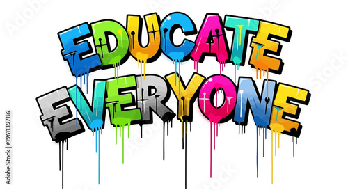Graffiti style text, Educate Everyone, colorful typography, vector illustration, educational theme