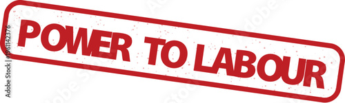 Power to Labour red rubber stamp vector, vintage textured ink imprint with political slogan, industrial worker rights graphic icon