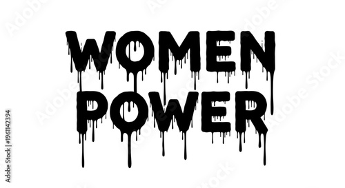 Women empowerment, feminist typography, dripping paint text, black vector graphics, motivational quote