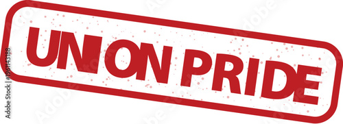 Union Pride red rubber stamp vector, vintage textured labor union ink imprint, industrial worker solidarity emblem for advocacy and rights