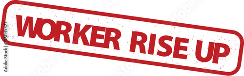 Vintage red rubber stamp with Worker Rise Up text, grungy labor rights ink imprint, industrial protest and union activism vector graphic