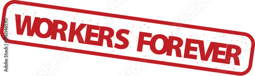 Vintage red Workers Forever rubber stamp vector, distressed grunge labor union mark, industrial worker rights seal, textured ink print on white background