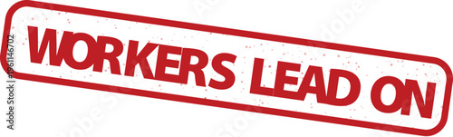 Vintage red rubber stamp with Workers Lead On text, distressed grunge texture on rectangular frame, industrial labor movement vector illustration