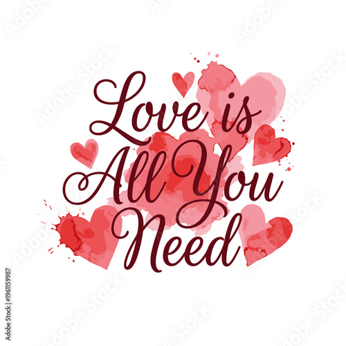 Romantic phrase "Love is All You Need" with hearts and watercolor