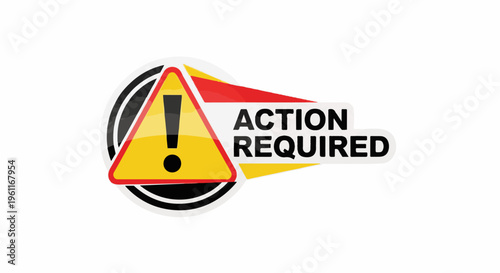 Warning sign with exclamation mark and "ACTION REQUIRED" text