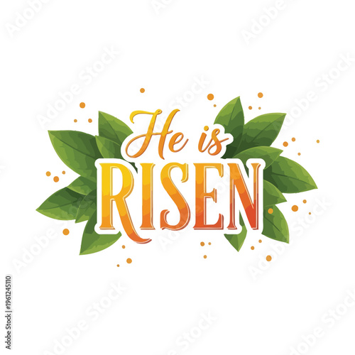 Easter celebration with he is risen text surrounded by green leaves and dots