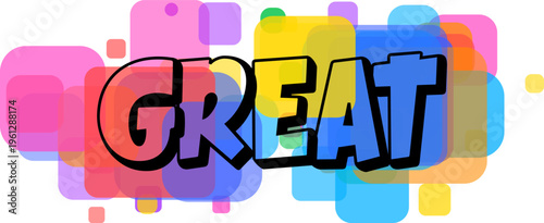 A bold black outlined word GREAT is centered over a lively mix of brightly colored and softly translucent overlapping square shapes
