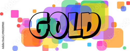 Bold black outlined letters spelling out GOLD stand prominently against a lively array of colorful, overlapping transparent squares