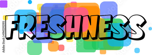 The colorful outlined text displaying the word FRESHNESS is set against an exciting backdrop of transparent square shapes