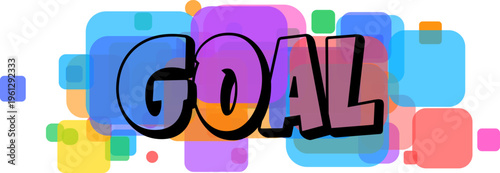 The determined word GOAL in strong outline letters is presented on a dynamic backdrop of overlapping translucent colorful shapes
