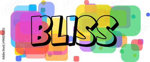 The joyful word BLISS is presented prominently on a cheerful backdrop of overlapping colorful rounded squares