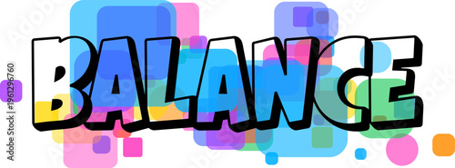 The word BALANCE is displayed in an eye catching manner with colorful letters over a joyful arrangement of overlapping squares
