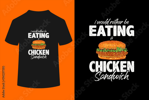 I'd Rather Be Eating A Chicken Sandwich Day Foodie T-Shirt
