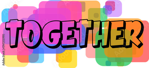 A colorful graphic spells out the word TOGETHER with a fun playful font and overlapping shapes