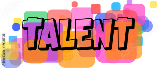 Outlined black TALENT text stands prominently on a joyful display of various brightly colored transparent squares
