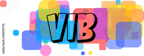 Playful VIB word with bold black outline surrounded by an assortment of colorful transparent shapes