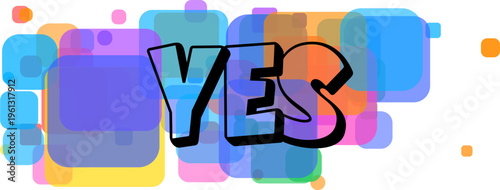 The affirmative word YES is boldly presented over a lively cluster of multicolored translucent geometric shapes