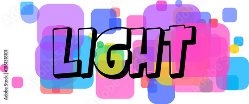 The bold colorful word LIGHT with black outlines stands on a lively backdrop of overlapping rounded squares
