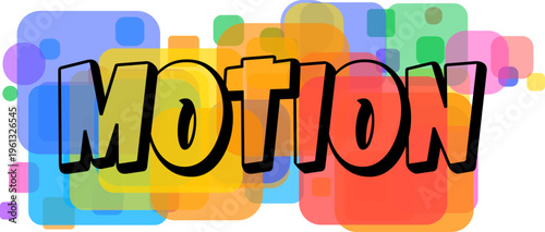 Visually appealing typography spells the word MOTION over a dynamic arrangement of transparent colored shapes