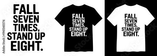 Inspirational quote typography, Fall Seven Times Stand Up Eight motivational text, minimalist t-shirt design vector, black and white apparel graphic