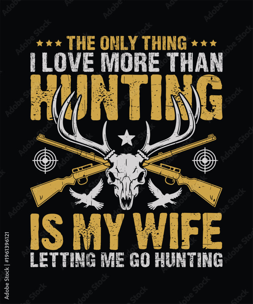 Obraz premium Funny Hunting Quote T Shirt Design The Only Thing I Love More Than Hunting Is My Wife Vintage Deer Hunter Graphic