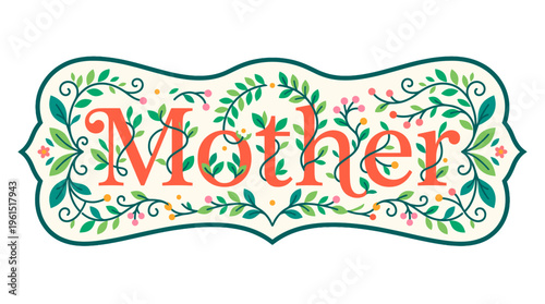 Mother word art in a floral frame for a loving message 